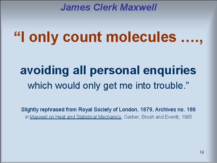 James Clerk Maxwell “I only count molecules …. , avoiding all personal enquiries which James Clerk Maxwell “I only count molecules …. , avoiding all personal enquiries which