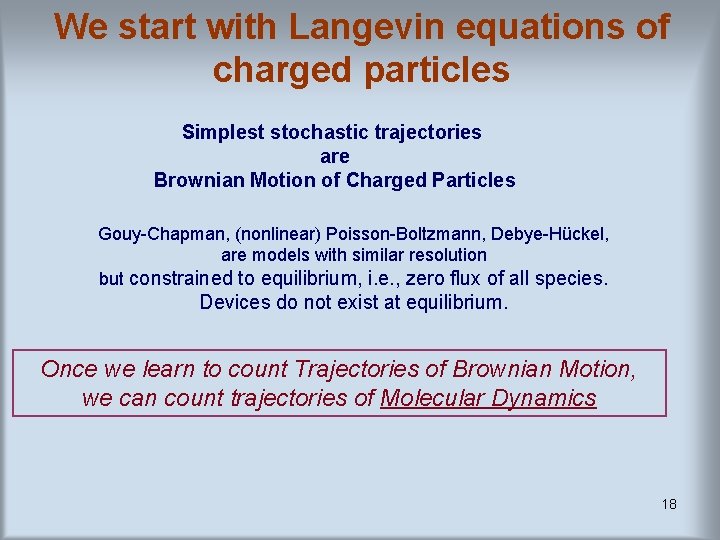 We start with Langevin equations of charged particles Simplest stochastic trajectories are Brownian Motion We start with Langevin equations of charged particles Simplest stochastic trajectories are Brownian Motion