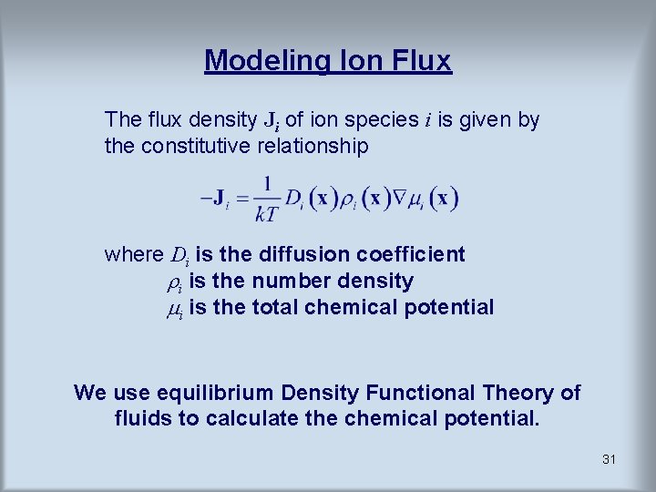 Modeling Ion Flux The flux density Ji of ion species i is given by Modeling Ion Flux The flux density Ji of ion species i is given by
