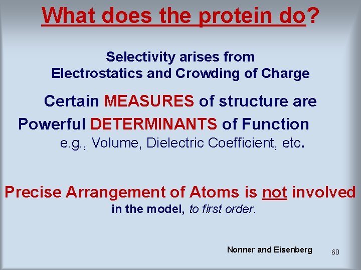 What does the protein do? Selectivity arises from Electrostatics and Crowding of Charge Certain What does the protein do? Selectivity arises from Electrostatics and Crowding of Charge Certain