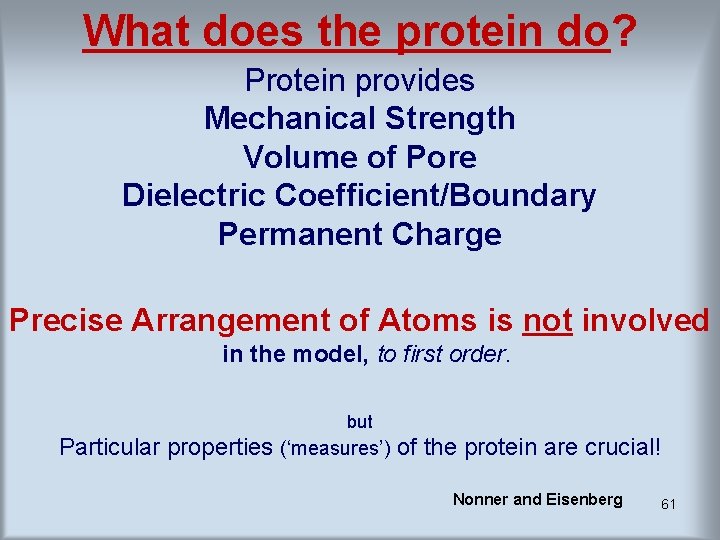 What does the protein do? Protein provides Mechanical Strength Volume of Pore Dielectric Coefficient/Boundary What does the protein do? Protein provides Mechanical Strength Volume of Pore Dielectric Coefficient/Boundary
