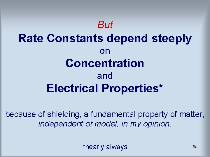 But Rate Constants depend steeply on Concentration and Electrical Properties* because of shielding, a But Rate Constants depend steeply on Concentration and Electrical Properties* because of shielding, a
