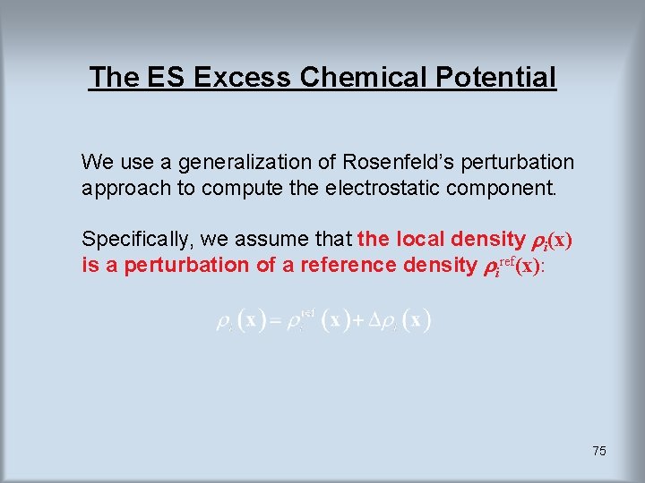 The ES Excess Chemical Potential We use a generalization of Rosenfeld’s perturbation approach to The ES Excess Chemical Potential We use a generalization of Rosenfeld’s perturbation approach to