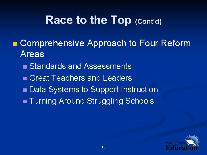 Race to the Top n (Cont’d) Comprehensive Approach to Four Reform Areas Standards and