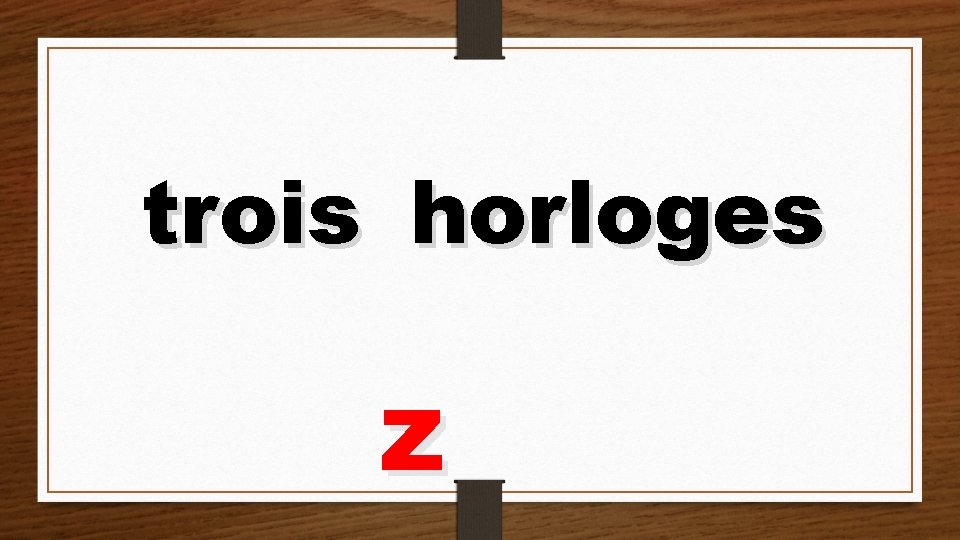 trois horloges z 