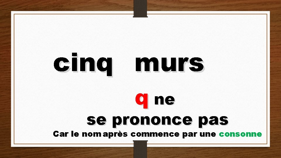 cinq murs q ne se prononce pas Car le nom après commence par une