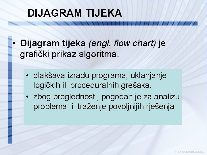 DIJAGRAM TIJEKA • Dijagram tijeka (engl. flow chart) je grafički prikaz algoritma. • olakšava