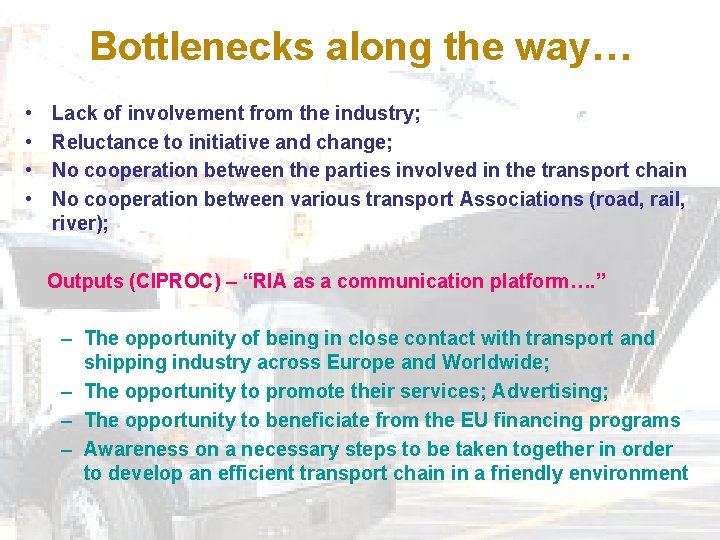 Bottlenecks along the way… • • Lack of involvement from the industry; Reluctance to