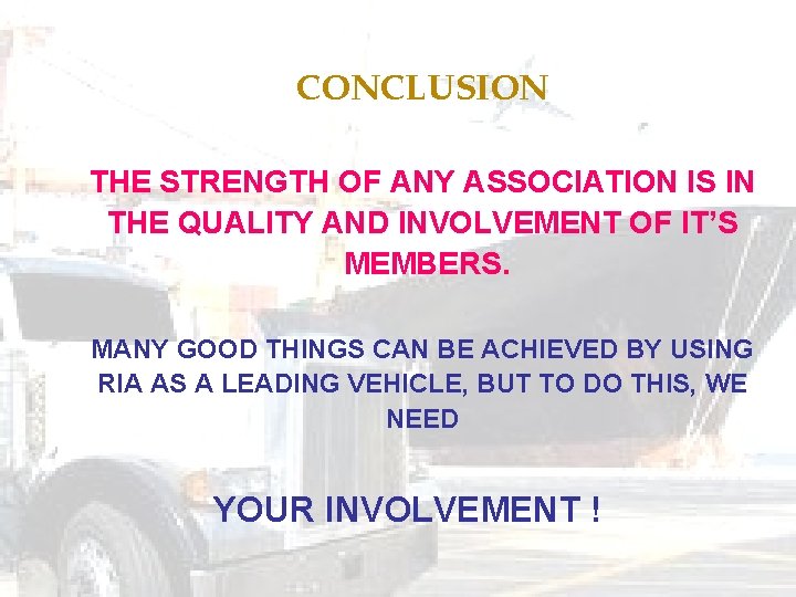 CONCLUSION THE STRENGTH OF ANY ASSOCIATION IS IN THE QUALITY AND INVOLVEMENT OF IT’S