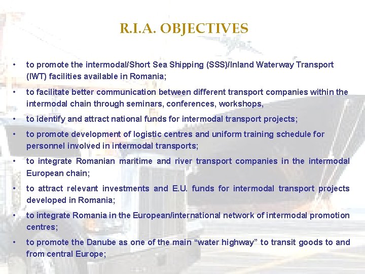 R. I. A. OBJECTIVES • to promote the intermodal/Short Sea Shipping (SSS)/Inland Waterway Transport