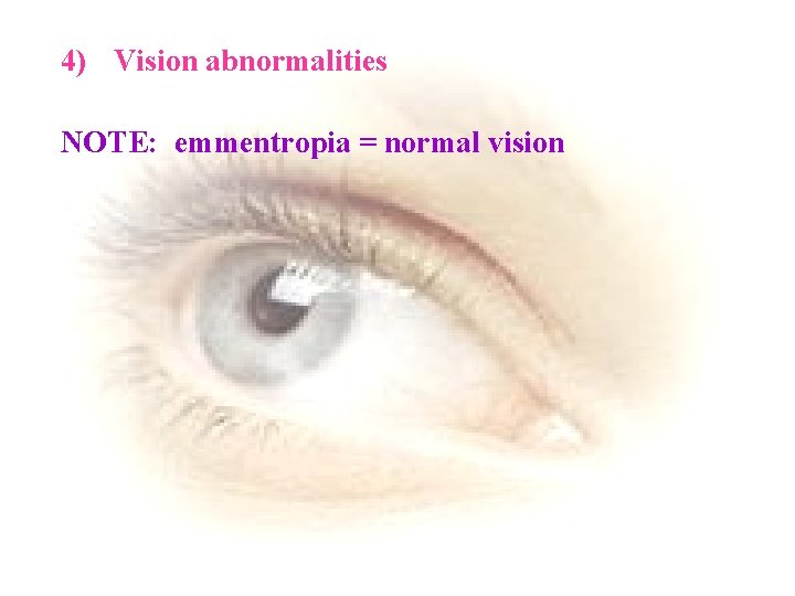 4) Vision abnormalities NOTE: emmentropia = normal vision 