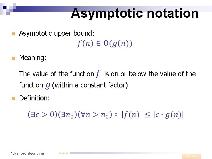 Asymptotic notation n Asymptotic upper bound: n Meaning: The value of the function n