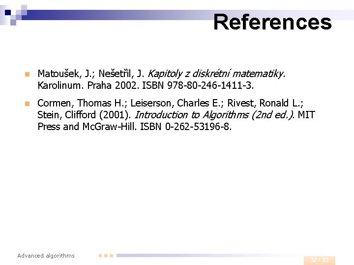 References n Matoušek, J. ; Nešetřil, J. Kapitoly z diskrétní matematiky. Karolinum. Praha 2002.