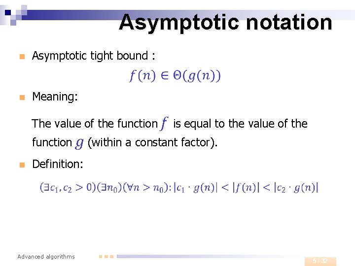 Asymptotic notation n Asymptotic tight bound : n Meaning: The value of the function