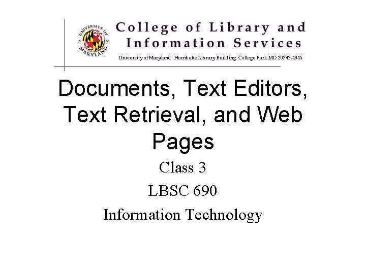 Documents, Text Editors, Text Retrieval, and Web Pages Class 3 LBSC 690 Information Technology