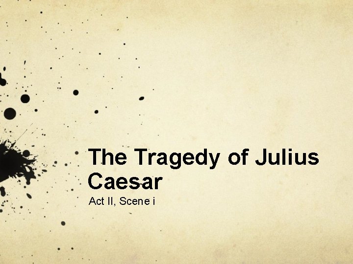 The Tragedy of Julius Caesar Act II, Scene i 