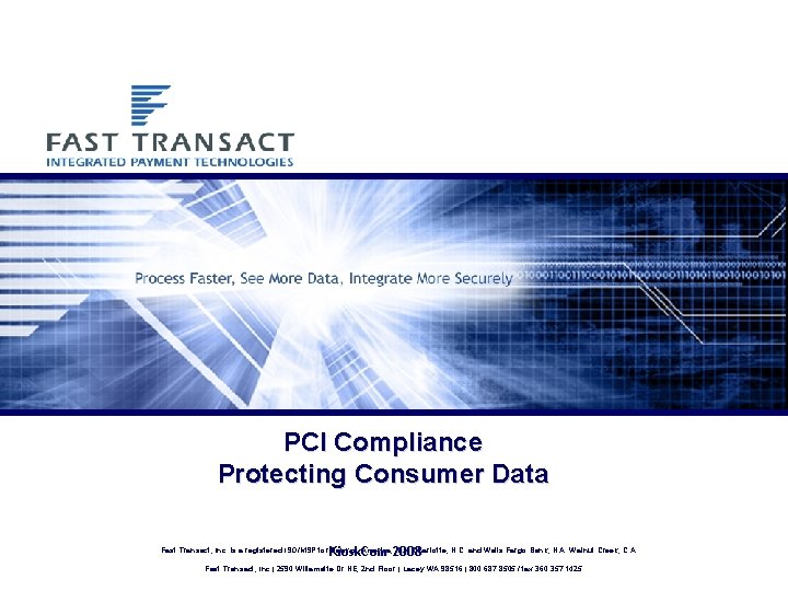 PCI Compliance Protecting Consumer Data Kiosk. Com 2008 Fast Transact, Inc. is a registered PCI Compliance Protecting Consumer Data Kiosk. Com 2008 Fast Transact, Inc. is a registered