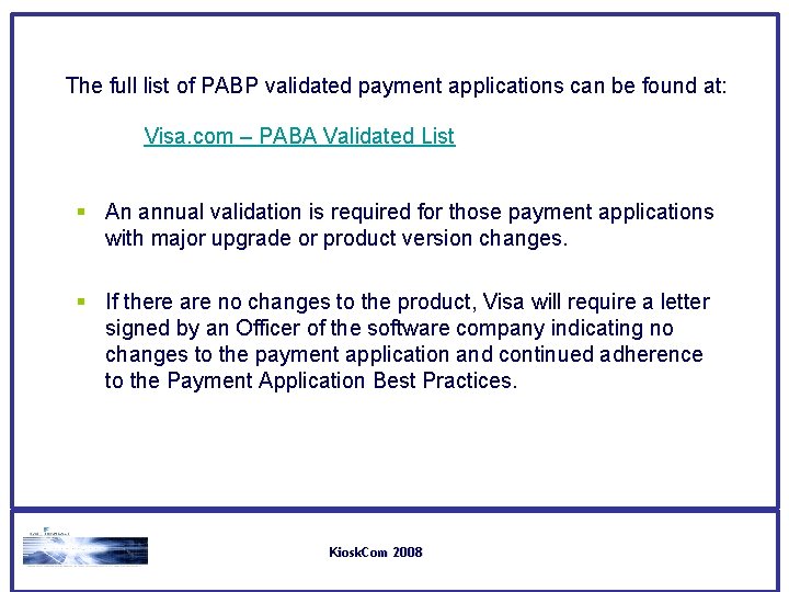 The full list of PABP validated payment applications can be found at: Visa. com The full list of PABP validated payment applications can be found at: Visa. com