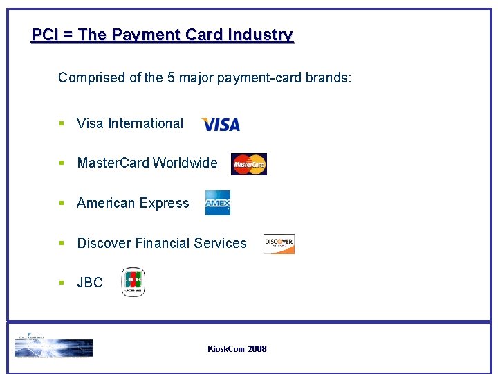 PCI = The Payment Card Industry Comprised of the 5 major payment-card brands: § PCI = The Payment Card Industry Comprised of the 5 major payment-card brands: §