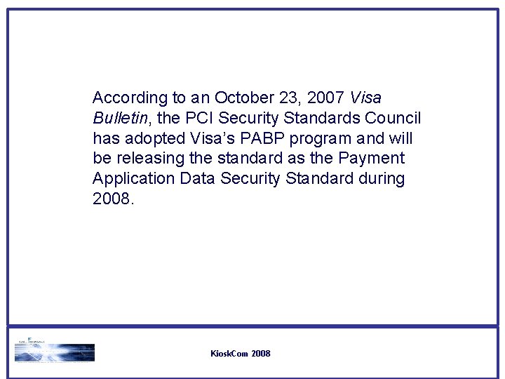 According to an October 23, 2007 Visa Bulletin, the PCI Security Standards Council has According to an October 23, 2007 Visa Bulletin, the PCI Security Standards Council has