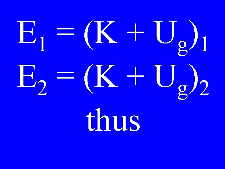 E 1 = (K + Ug)1 E 2 = (K + Ug)2 thus 