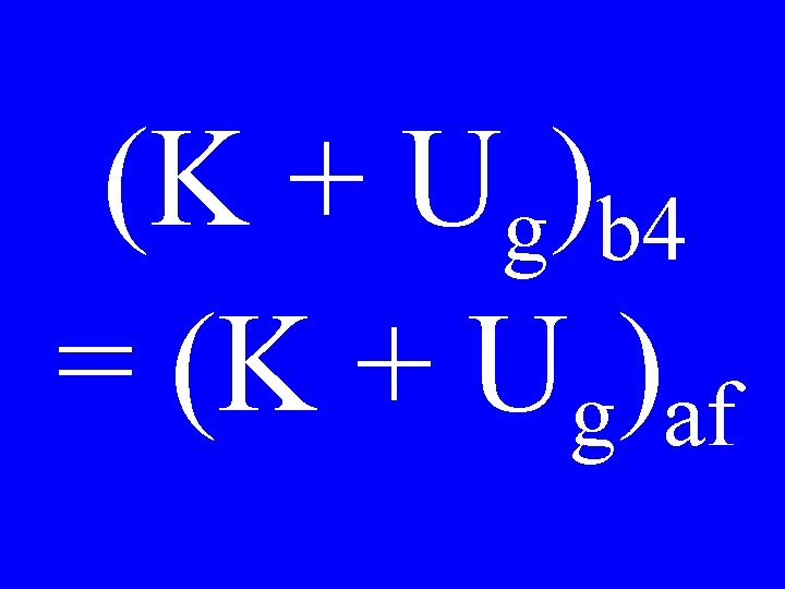 (K + Ug)b 4 = (K + Ug)af 