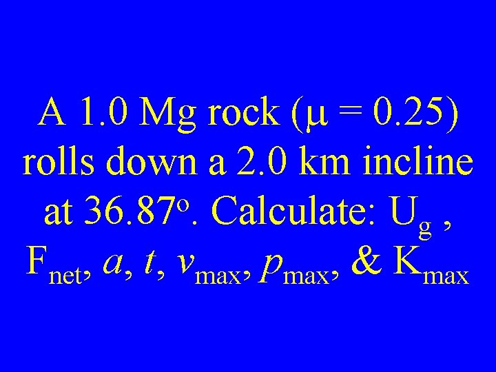 A 1. 0 Mg rock (m = 0. 25) rolls down a 2. 0