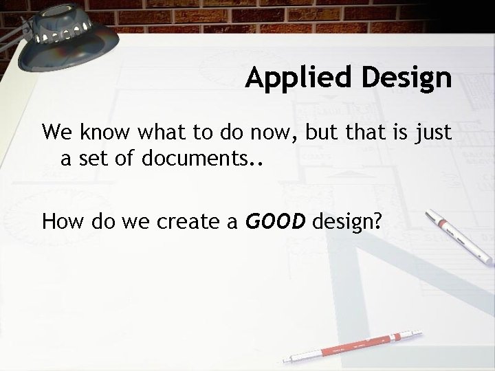 Applied Design We know what to do now, but that is just a set