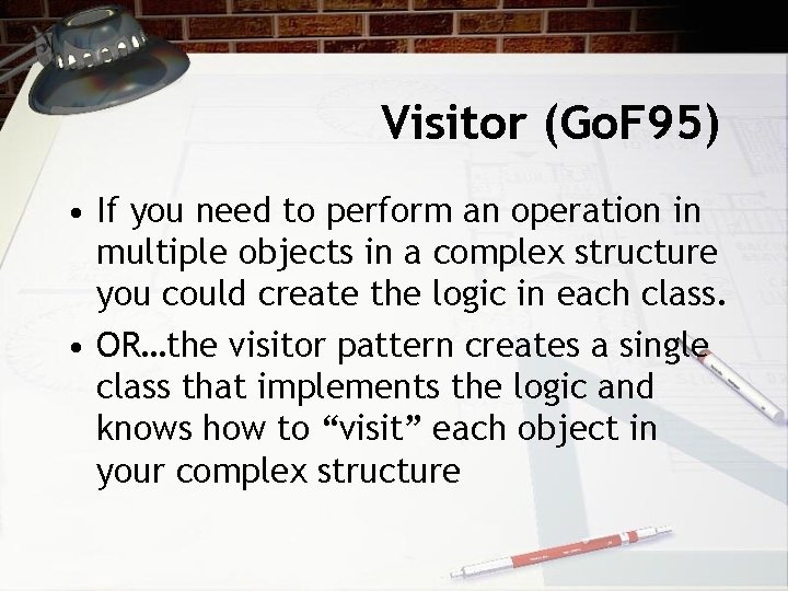 Visitor (Go. F 95) • If you need to perform an operation in multiple