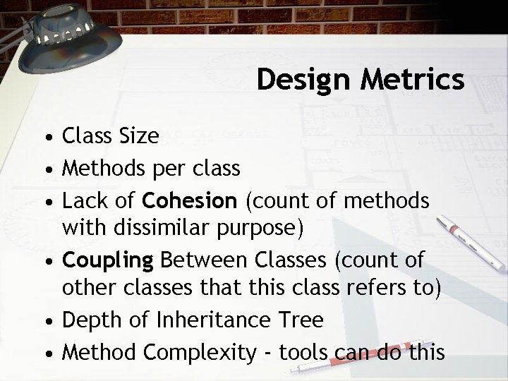 Design Metrics • Class Size • Methods per class • Lack of Cohesion (count