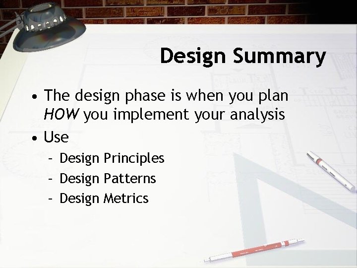 Design Summary • The design phase is when you plan HOW you implement your