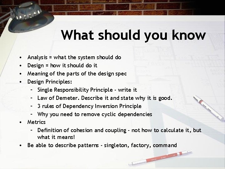 What should you know • • Analysis = what the system should do Design
