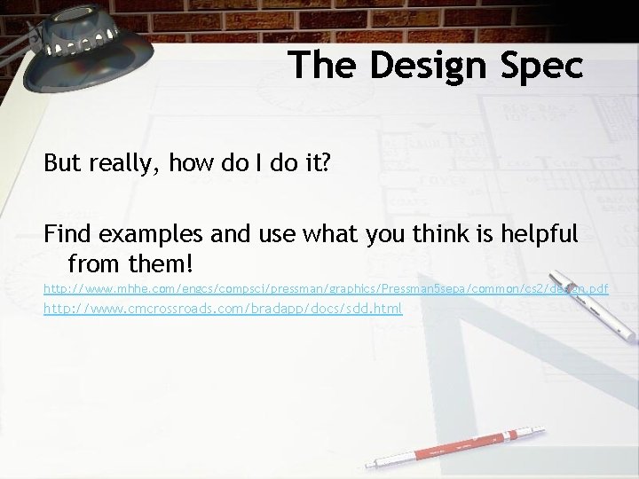 The Design Spec But really, how do I do it? Find examples and use