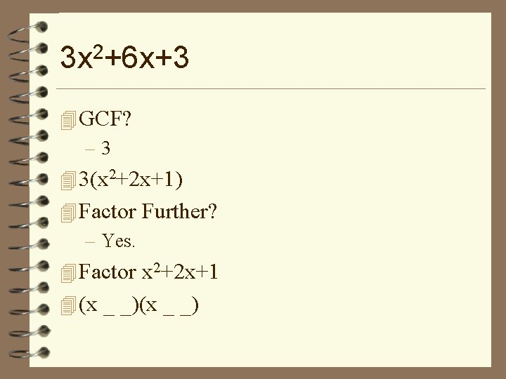 3 x 2+6 x+3 4 GCF? – 3 4 3(x 2+2 x+1) 4 Factor