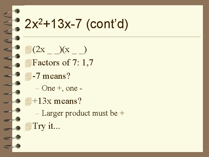 2 x 2+13 x-7 (cont’d) 4 (2 x _ _)(x _ _) 4 Factors