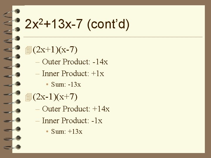 2 x 2+13 x-7 (cont’d) 4 (2 x+1)(x-7) – Outer Product: -14 x –