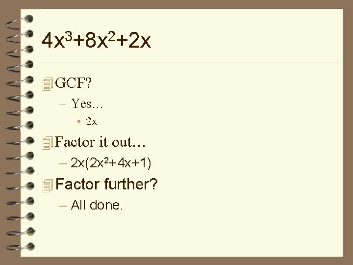 4 x 3+8 x 2+2 x 4 GCF? – Yes… • 2 x 4