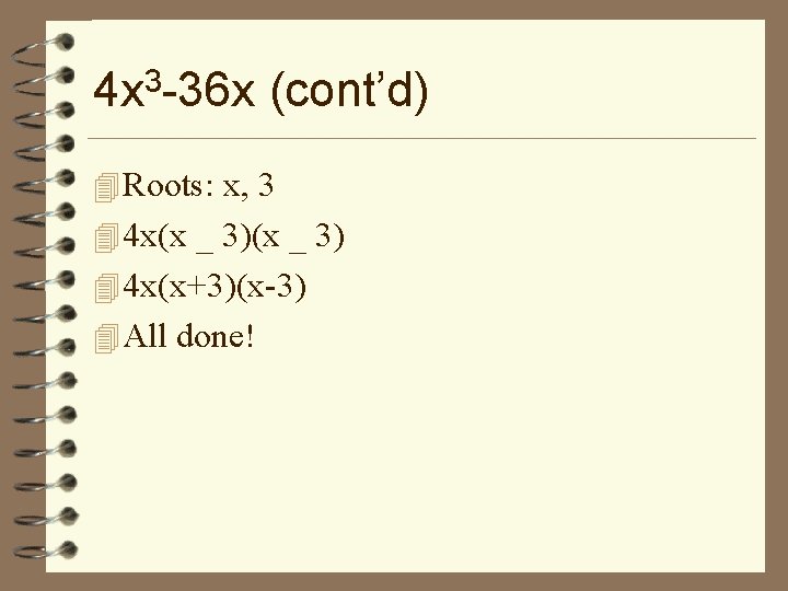 4 x 3 -36 x (cont’d) 4 Roots: x, 3 4 4 x(x _