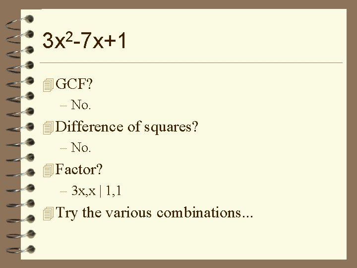 3 x 2 -7 x+1 4 GCF? – No. 4 Difference of squares? –