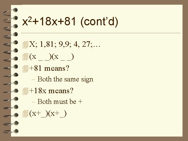 x 2+18 x+81 (cont’d) 4 X; 1, 81; 9, 9; 4, 27; … 4