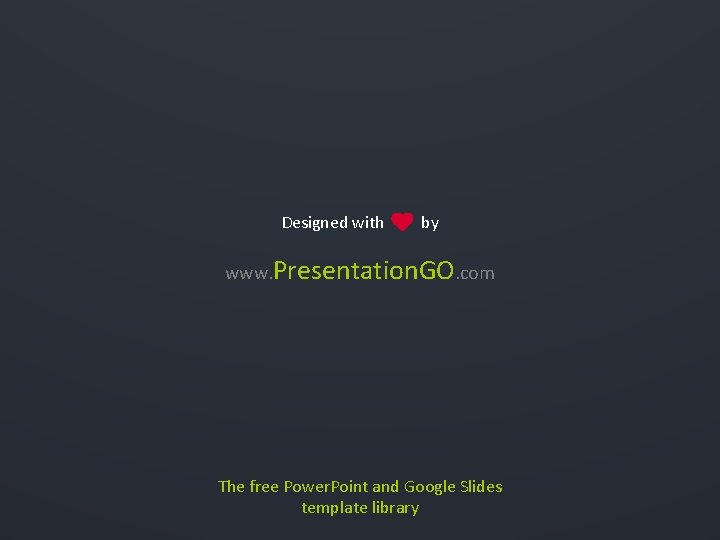 Designed with by www. Presentation. GO. com The free Power. Point and Google Slides