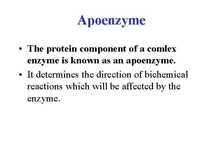 Apoenzyme • The protein component of a comlex enzyme is known as an apoenzyme. Apoenzyme • The protein component of a comlex enzyme is known as an apoenzyme.