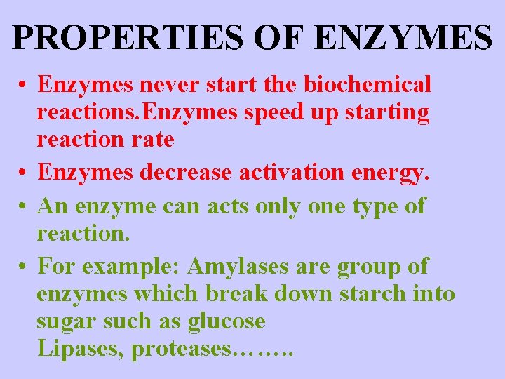 PROPERTIES OF ENZYMES • Enzymes never start the biochemical reactions. Enzymes speed up starting PROPERTIES OF ENZYMES • Enzymes never start the biochemical reactions. Enzymes speed up starting