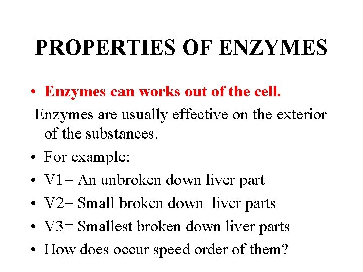 PROPERTIES OF ENZYMES • Enzymes can works out of the cell. Enzymes are usually PROPERTIES OF ENZYMES • Enzymes can works out of the cell. Enzymes are usually