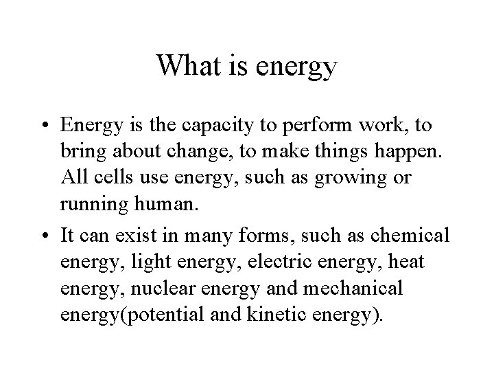 What is energy • Energy is the capacity to perform work, to bring about What is energy • Energy is the capacity to perform work, to bring about