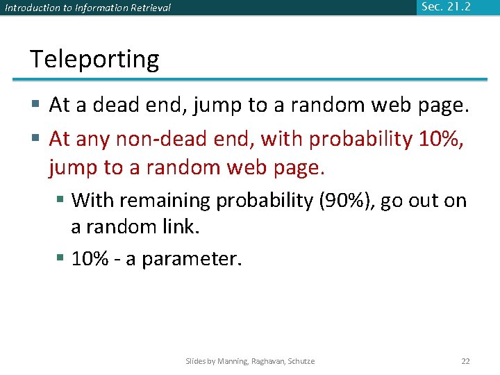 Introduction to Information Retrieval Sec. 21. 2 Teleporting § At a dead end, jump Introduction to Information Retrieval Sec. 21. 2 Teleporting § At a dead end, jump