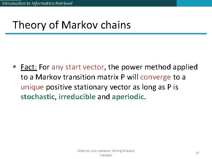 Introduction to Information Retrieval Theory of Markov chains § Fact: For any start vector, Introduction to Information Retrieval Theory of Markov chains § Fact: For any start vector,