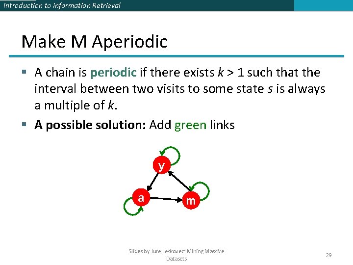Introduction to Information Retrieval Make M Aperiodic § A chain is periodic if there Introduction to Information Retrieval Make M Aperiodic § A chain is periodic if there