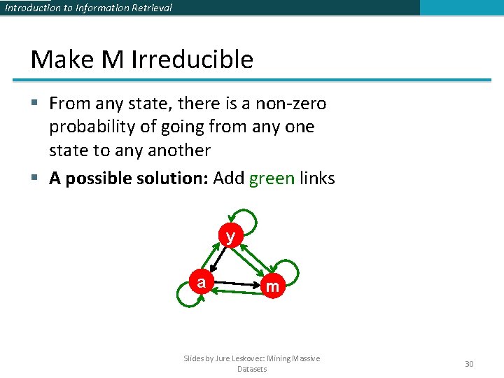 Introduction to Information Retrieval Make M Irreducible § From any state, there is a Introduction to Information Retrieval Make M Irreducible § From any state, there is a