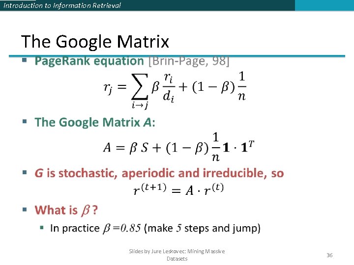 Introduction to Information Retrieval The Google Matrix § Slides by Jure Leskovec: Mining Massive Introduction to Information Retrieval The Google Matrix § Slides by Jure Leskovec: Mining Massive